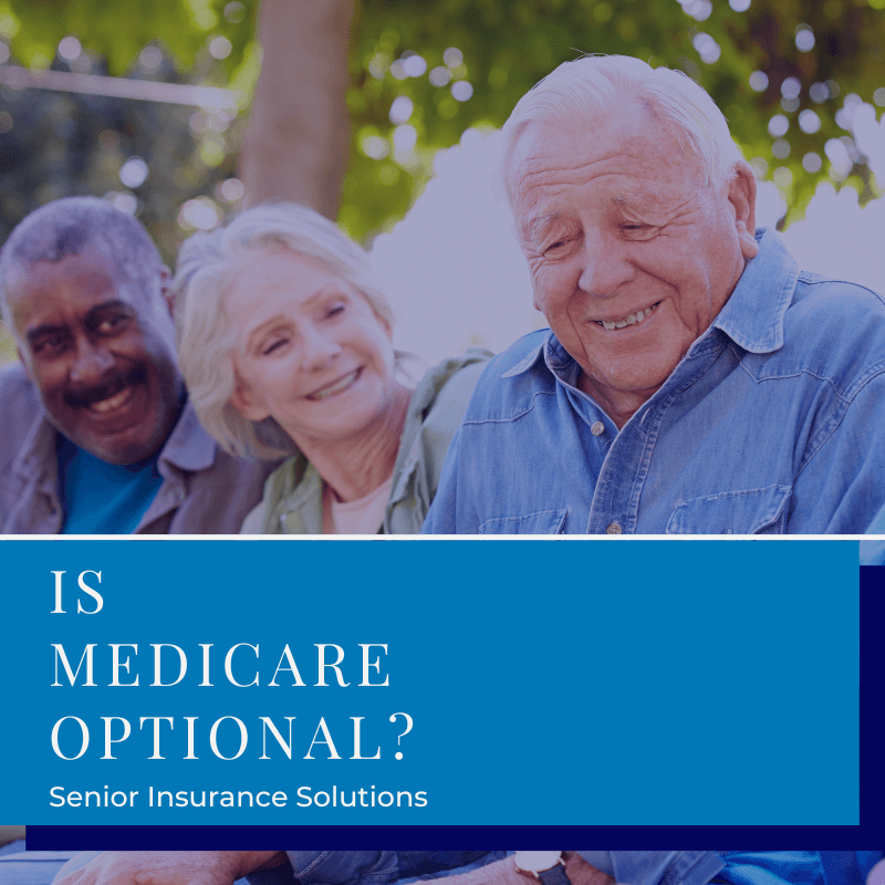 A picture of a group of seniors with the blog graphic that reads, "Is Medicare Optional?"