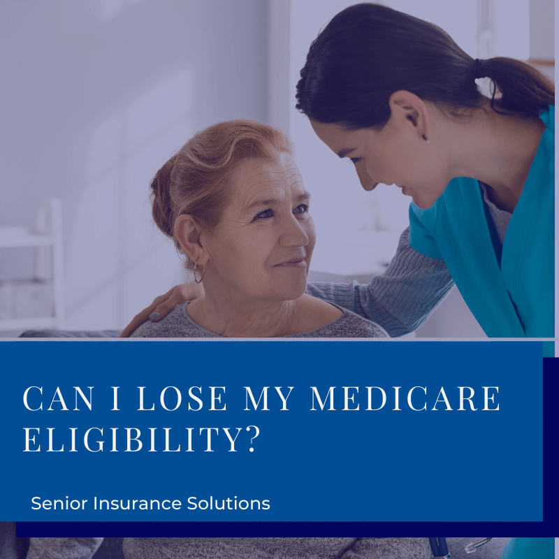 A female senior citizen is being comforted by a female nurse with text featuring the blog title "Can I Lose My Medicare Eligibility?"