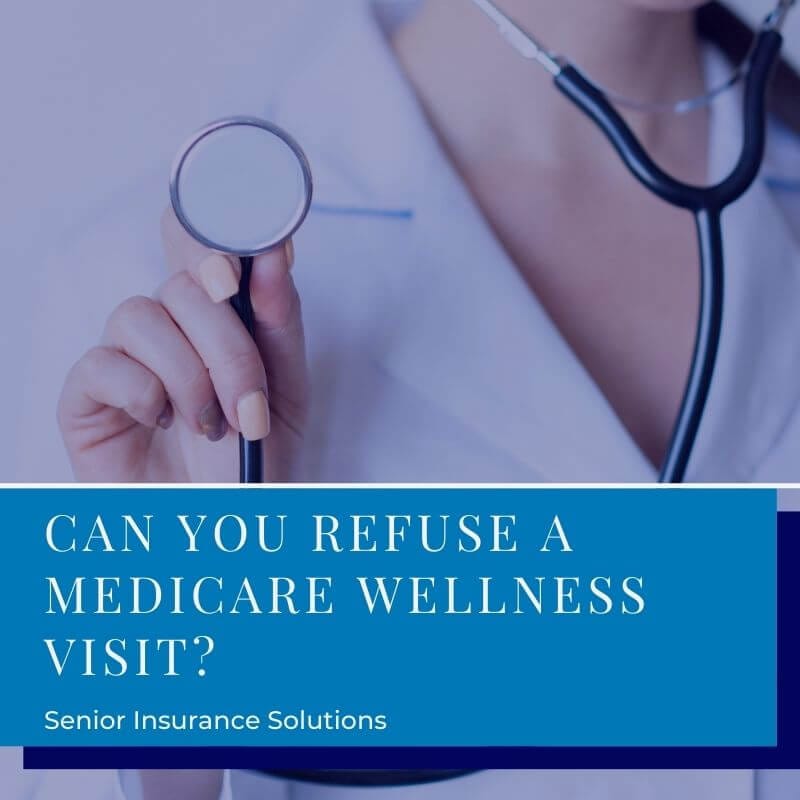Can You Refuse a Medicare Wellness Visit? - Senior Insurance Solutions